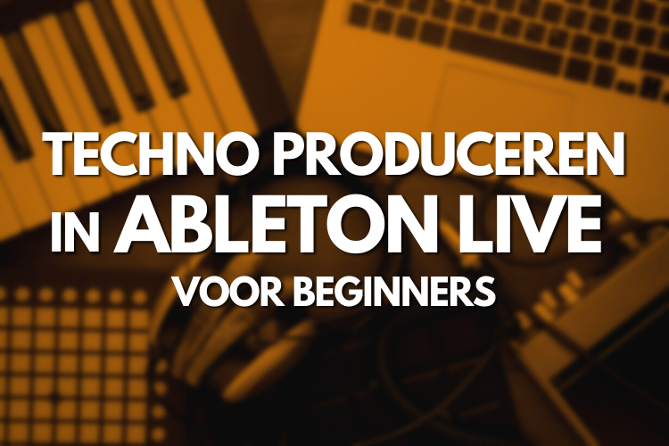 techno-produceren-in-ableton-live-voor-beginners-leer-muziek-productie